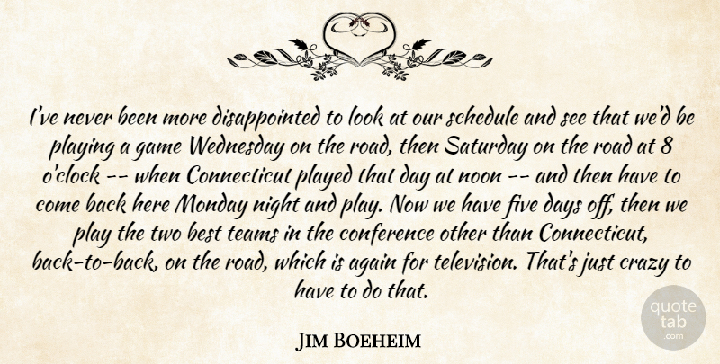 Jim Boeheim Quote About Again, Best, Conference, Crazy, Days: Ive Never Been More Disappointed...