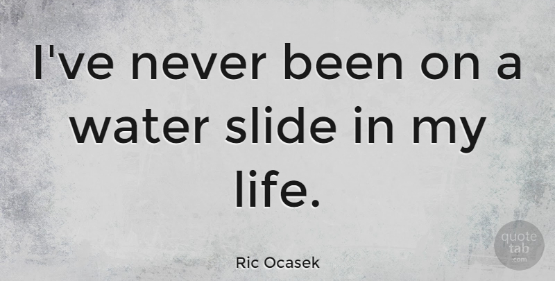 Ric Ocasek Quote About Life: Ive Never Been On A...