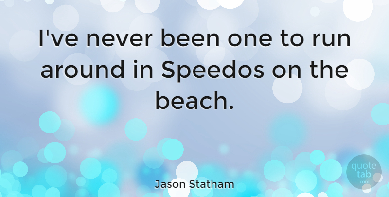 Jason Statham Quote About Running, Beach, Speedos: Ive Never Been One To...