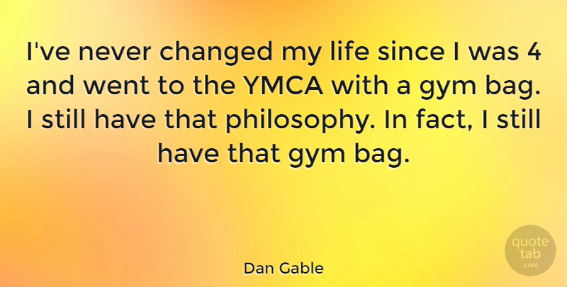 Dan Gable Quote About Philosophy, Wrestling, Ymca: Ive Never Changed My Life...