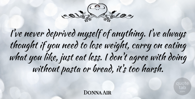 Donna Air Quote About Weight, Pasta, Bread: Ive Never Deprived Myself Of...