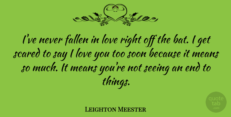 Leighton Meester Quote About I Love You, Mean, Bats: Ive Never Fallen In Love...