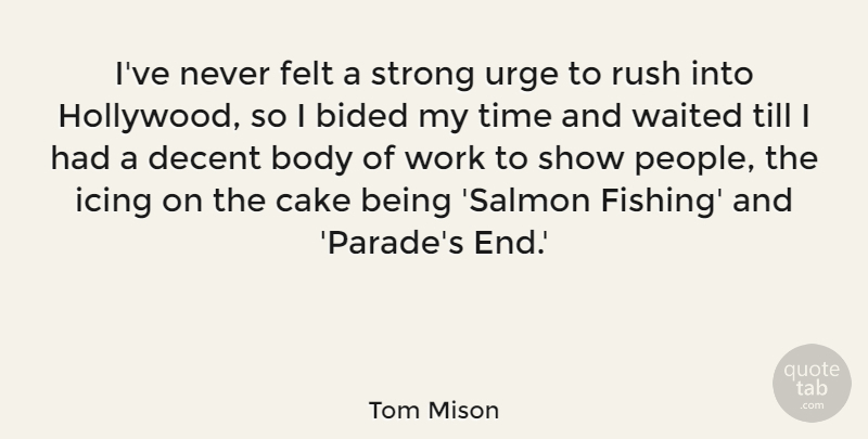Tom Mison Quote About Body, Cake, Decent, Felt, Icing: Ive Never Felt A Strong...