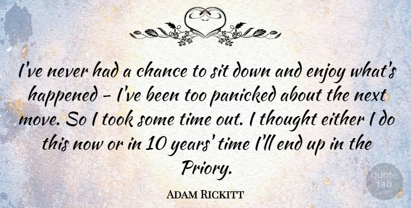 Adam Rickitt Quote About British Actor, Chance, Either, Happened, Next: Ive Never Had A Chance...