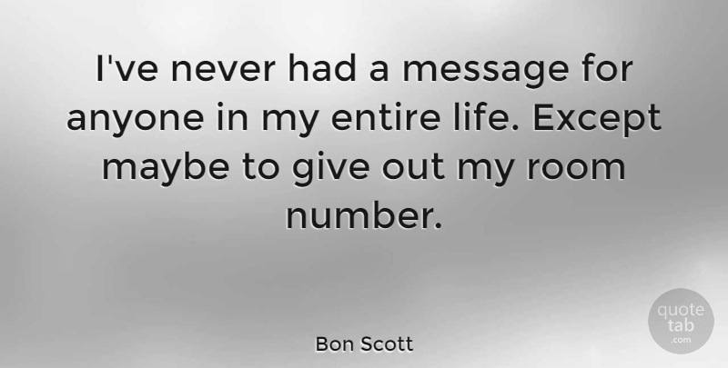 Bon Scott Quote About Numbers, Giving, Rooms: Ive Never Had A Message...