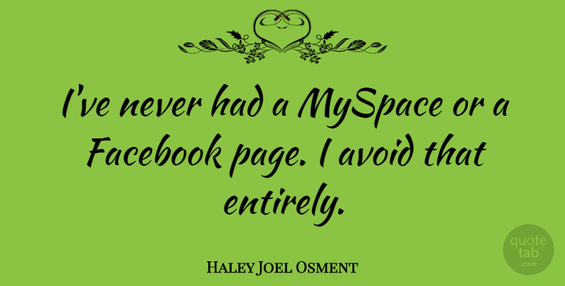 Haley Joel Osment Quote About Pages, Facebook Page: Ive Never Had A Myspace...
