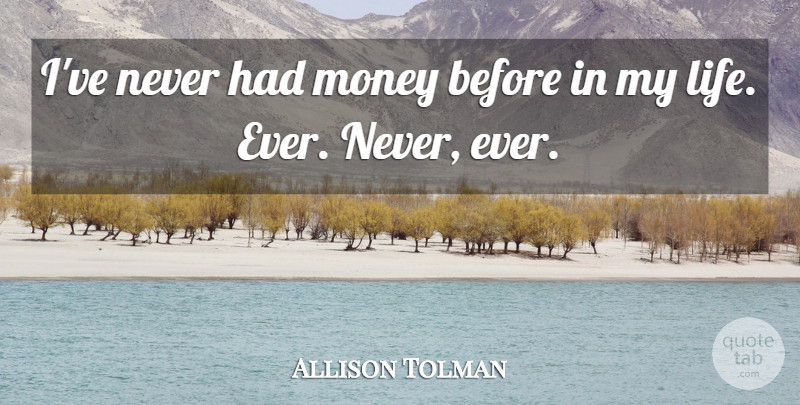 Allison Tolman Quote About Life, Money: Ive Never Had Money Before...