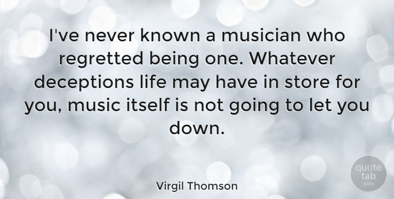 Virgil Thomson Quote About Itself, Known, Life, Musician, Regretted: Ive Never Known A Musician...