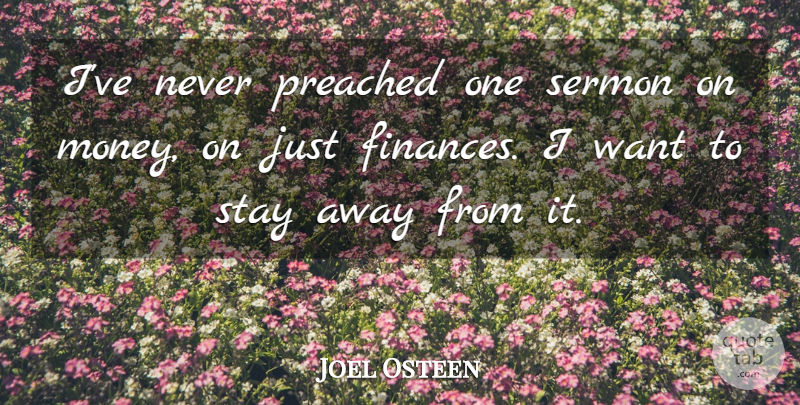 Joel Osteen Quote About Want, Abundance, Finance: Ive Never Preached One Sermon...