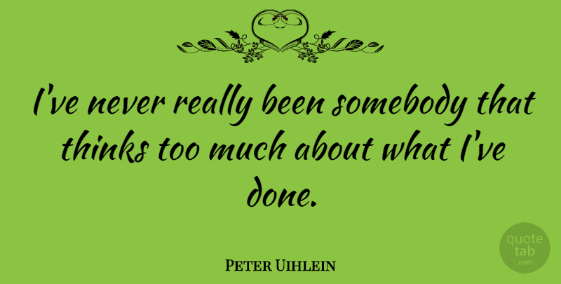 Peter Uihlein Quote About undefined: Ive Never Really Been Somebody...