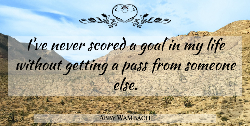 Abby Wambach Quote About Goal: Ive Never Scored A Goal...