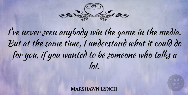 Marshawn Lynch Quote About Anybody, Game, Seen, Talks, Time: Ive Never Seen Anybody Win...