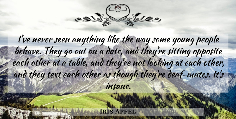 Iris Apfel Quote About Opposite, People, Seen, Text, Though: Ive Never Seen Anything Like...