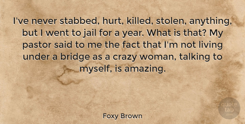 Foxy Brown Quote About Hurt, Crazy, Talking: Ive Never Stabbed Hurt Killed...