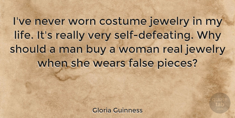Gloria Guinness Quote About Buy, Costume, False, Life, Wears: Ive Never Worn Costume Jewelry...