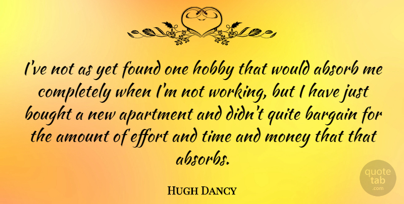 Hugh Dancy Quote About Effort, Hobbies, Found: Ive Not As Yet Found...