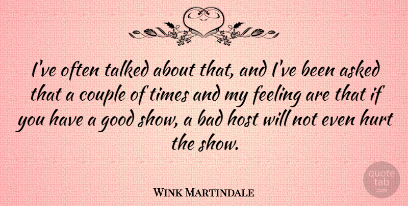 Wink Martindale Quote About Hurt, Couple, Feelings: Ive Often Talked About That...