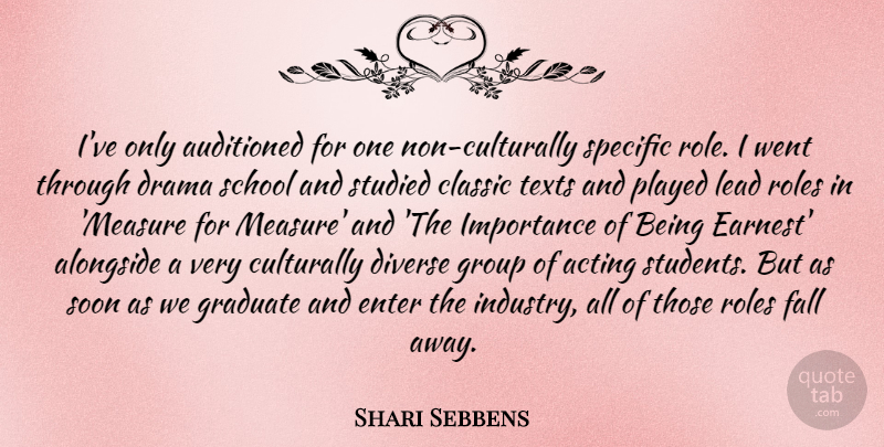 Shari Sebbens Quote About Alongside, Classic, Diverse, Enter, Fall: Ive Only Auditioned For One...