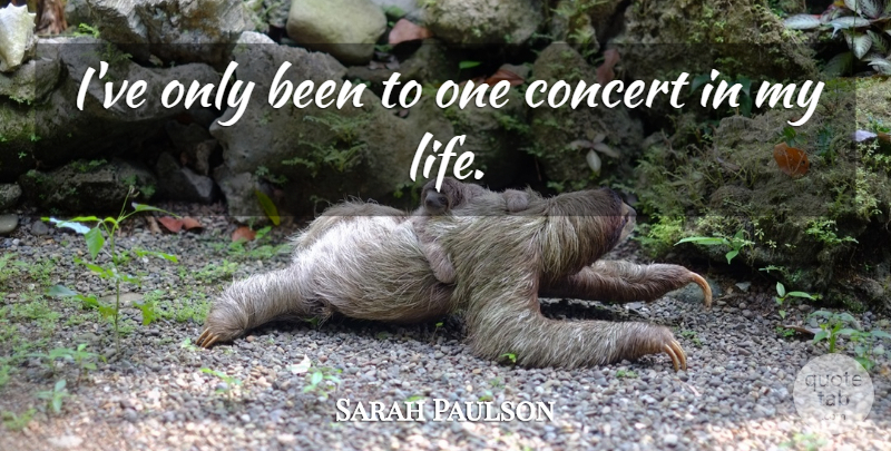 Sarah Paulson Quote About Concerts: Ive Only Been To One...