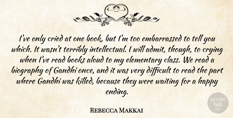 Rebecca Makkai Quote About Aloud, Biography, Books, Cried, Crying: Ive Only Cried At One...