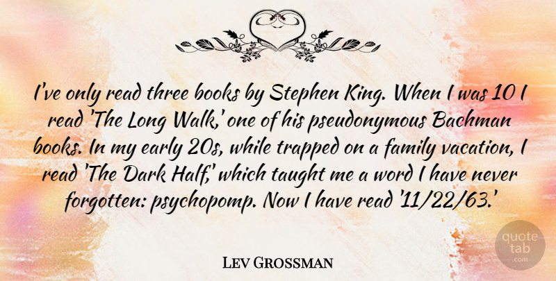 Lev Grossman Quote About Kings, Book, Dark: Ive Only Read Three Books...