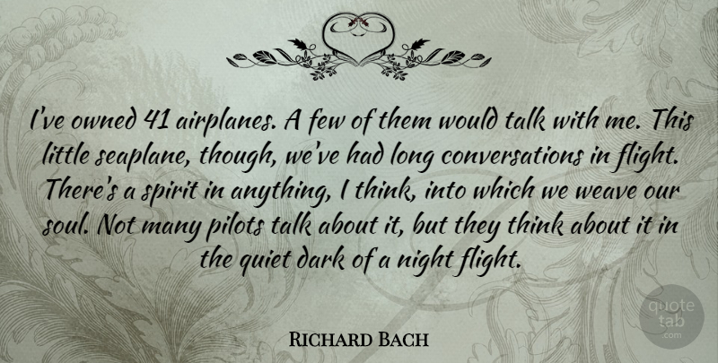 Richard Bach Quote About Few, Owned, Pilots, Quiet, Spirit: Ive Owned 41 Airplanes A...