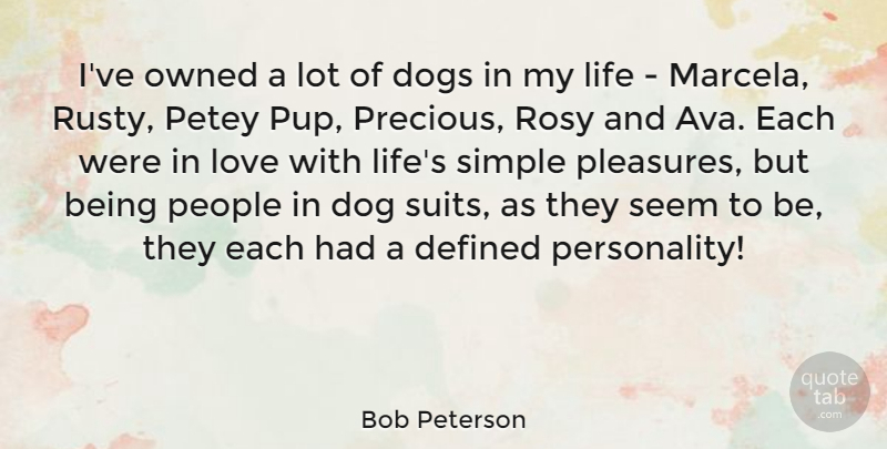 Bob Peterson Quote About Defined, Dogs, Life, Love, Owned: Ive Owned A Lot Of...