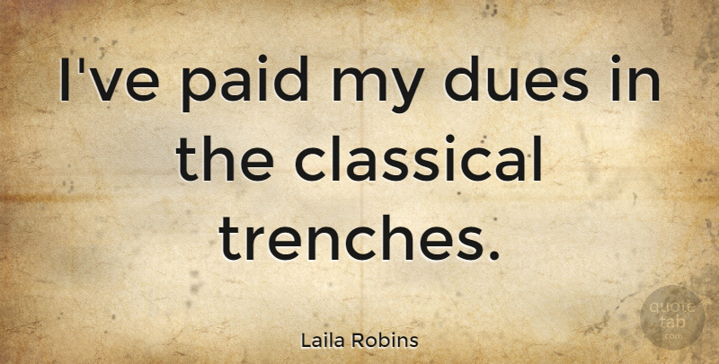 Laila Robins Quote About Dues: Ive Paid My Dues In...