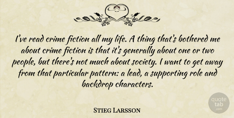 Stieg Larsson Quote About Backdrop, Bothered, Fiction, Generally, Life: Ive Read Crime Fiction All...