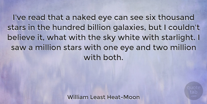 William Least Heat-Moon Quote About Stars, Believe, Eye: Ive Read That A Naked...