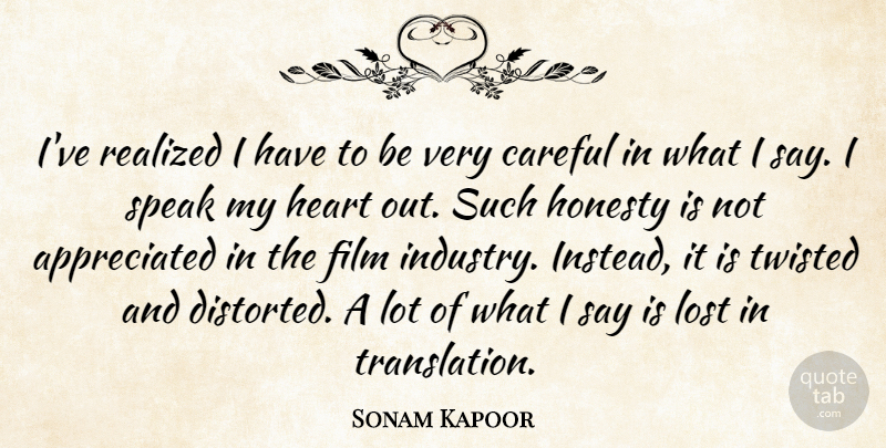 Sonam Kapoor Quote About Careful, Realized, Speak, Twisted: Ive Realized I Have To...