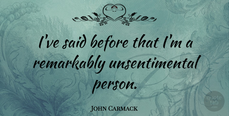 John Carmack Quote About undefined: Ive Said Before That Im...