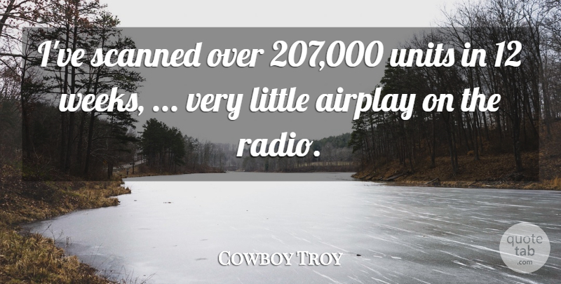 Cowboy Troy Quote About Airplay: Ive Scanned Over 207 000...