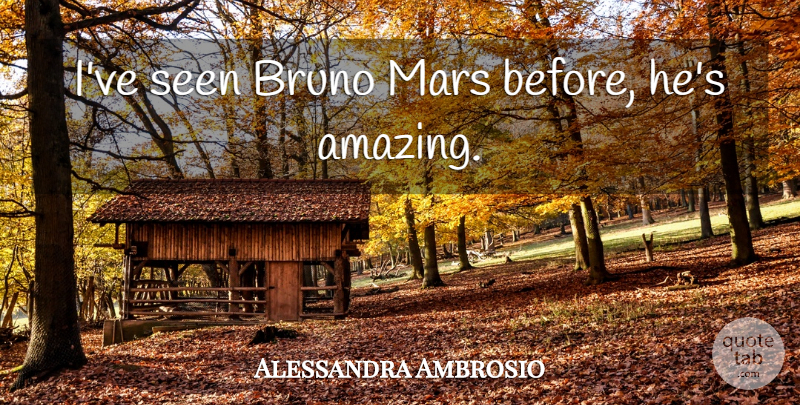 Alessandra Ambrosio Quote About Mars: Ive Seen Bruno Mars Before...