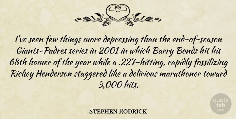 Stephen Rodrick Quote About Barry, Bonds, Delirious, Few, Hit: Ive Seen Few Things More...