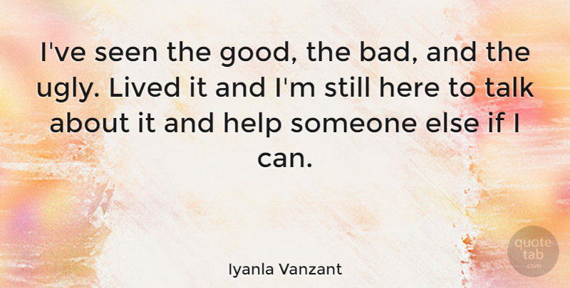 Iyanla Vanzant Quote About Ugly, Helping, Stills: Ive Seen The Good The...