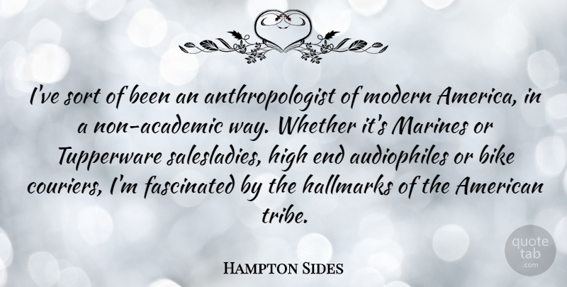 Hampton Sides Quote About Fascinated, High, Sort, Whether: Ive Sort Of Been An...