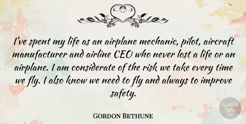 Gordon Bethune Quote About Airplane, Safety, Risk: Ive Spent My Life As...