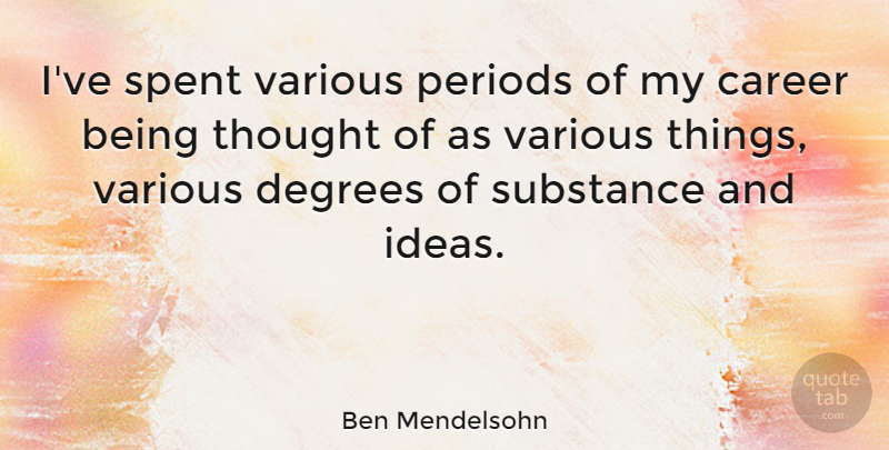 Ben Mendelsohn Quote About Careers, Ideas, Substance: Ive Spent Various Periods Of...