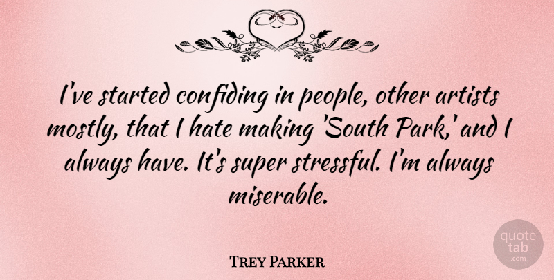 Trey Parker Quote About Super: Ive Started Confiding In People...