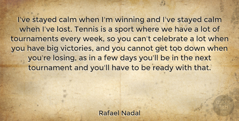 Rafael Nadal Quote About Sports, Winning, Tennis: Ive Stayed Calm When Im...