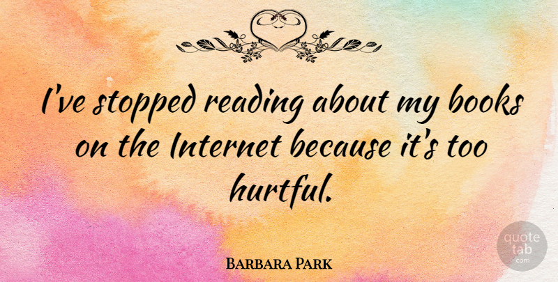 Barbara Park Quote About Stopped: Ive Stopped Reading About My...
