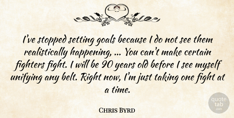Chris Byrd Quote About Certain, Fighters, Goals, Setting, Stopped: Ive Stopped Setting Goals Because...