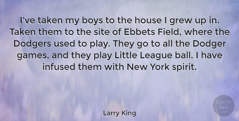 Larry King Quote About Boys, Dodgers, Grew, League, Site: Ive Taken My Boys To...