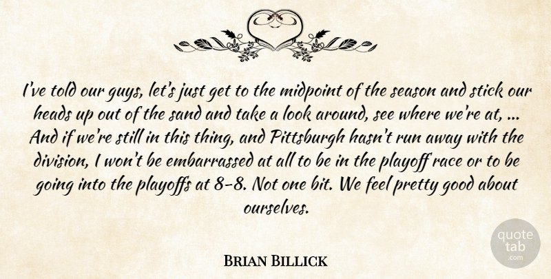 Brian Billick Quote About Good, Heads, Pittsburgh, Playoff, Playoffs: Ive Told Our Guys Lets...