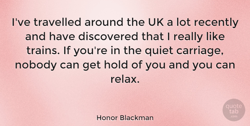 Honor Blackman Quote About Relax, Quiet, Carriages: Ive Travelled Around The Uk...
