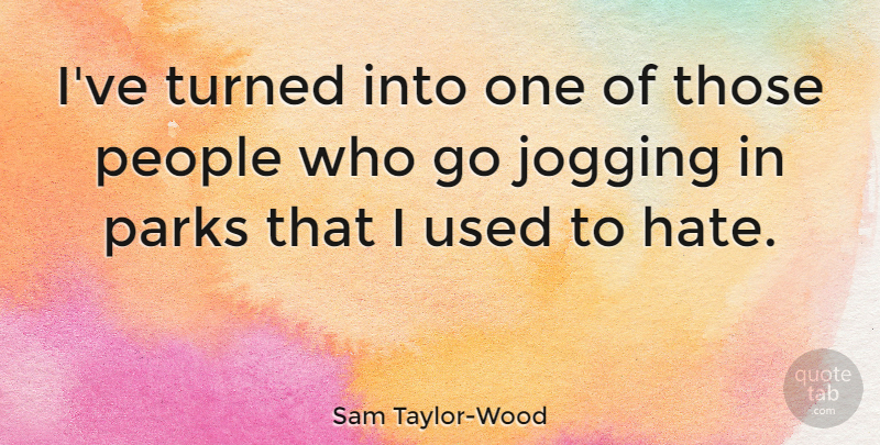 Sam Taylor-Wood Quote About People, Turned: Ive Turned Into One Of...