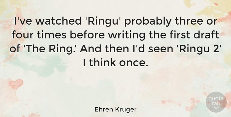 Ehren Kruger Quote About Draft, Seen, Watched: Ive Watched Ringu Probably Three...