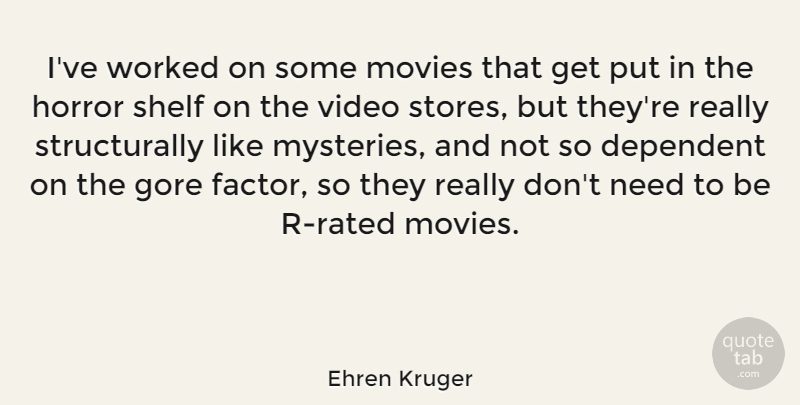 Ehren Kruger Quote About Dependent, Gore, Movies, Shelf, Worked: Ive Worked On Some Movies...