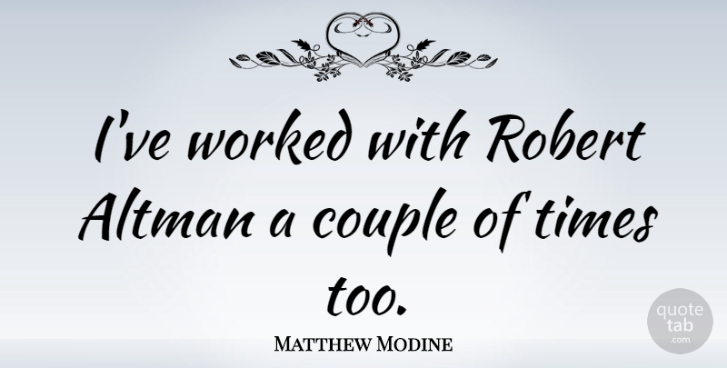 Matthew Modine Quote About Couple: Ive Worked With Robert Altman...